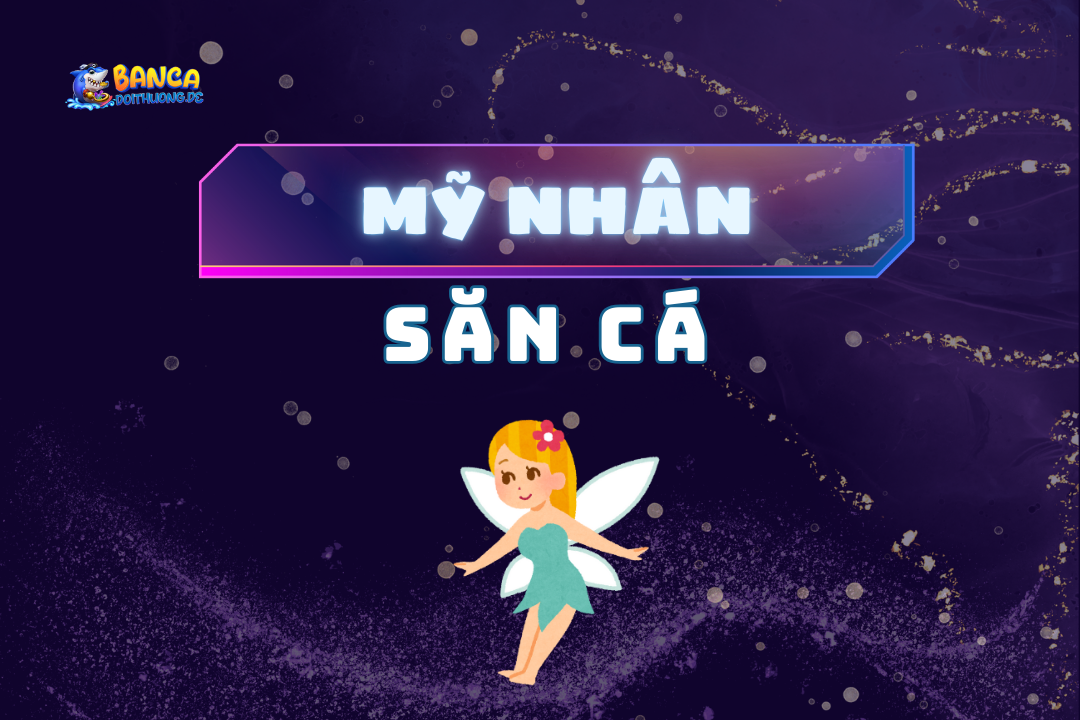 Mỹ nhân săn cá