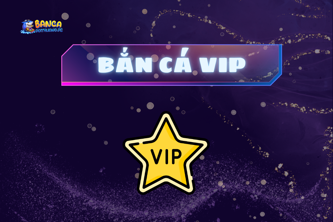 bắn cá vip