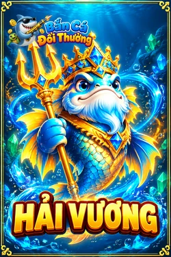 Hải Vương - game bắn cá đổi thưởng