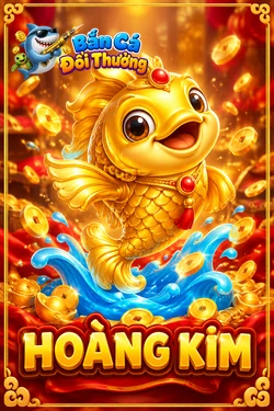 Hoàng KIM - game bắn cá đổi thưởng
