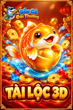 Tài Lộc 3D - game bắn cá đổi thưởng