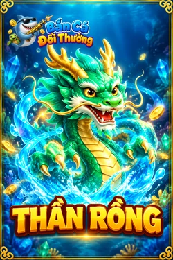Thần Rồng - game bắn cá đổi thưởng