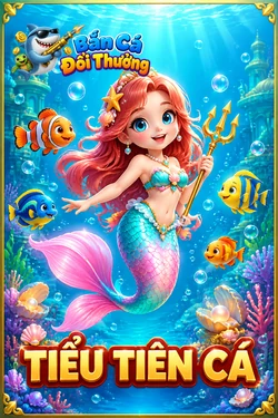 Tiểu Tiên Cá - game bắn cá đổi thưởng