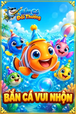 Bắn Cá VUI Nhộn - game bắn cá đổi thưởng