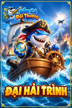 Đại Hải Trình - game bắn cá đổi thưởng
