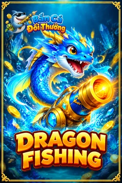 Dragon Fishing - game bắn cá đổi thưởng